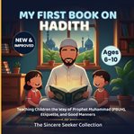 My First Book on Hadith for Children : An Islamic Book Teaching Kids The Way Of Prophet Muhammad, Etiquette, & Good Manners cover image