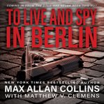 To Live and Spy in Berlin : John Sand cover image