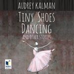 Tiny Shoes Dancing and Other Stories cover image