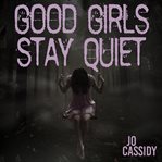 Good Girls Stay Quiet cover image