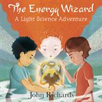 The energy wizard : a light science adventure cover image