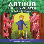 Arthur the Fly : Slayer & the Forty Dragons cover image