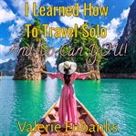 I Learned How to Travel Solo and so Can You! cover image