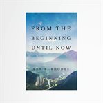 From the Beginning until Now cover image