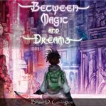 Between Magic and Dreams cover image