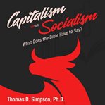 Capitalism Versus Socialism: What Does the Bible Have to Say? : What Does the Bible Have to Say? cover image