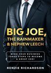 The rainmaker & nephew leech big joe. Mind Your Business! Three Steps to Become a Great CEO cover image