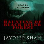 The Haunting of Black River Forest (A Horror Adventure Short Story) cover image