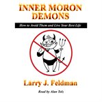 Inner moron demons. How to Avoid Them and Live Your Best Life cover image