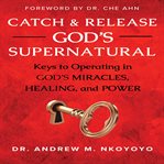 Catch and Release God's Supernatural cover image