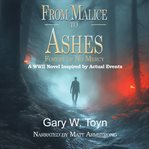 From Malice to Ashes : Forest of No Mercy - A WWII Novel Inspired By Actual Events cover image