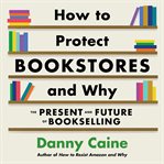 How to Protect Bookstores and Why cover image