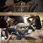 Keep That Seat Hot! : Your Business Solution Guide For Operating And Growing Your Barbershop cover image