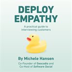 Deploy empathy : a practical guide to interviewing customers cover image