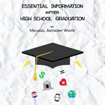 Essential Information After High School Graduation cover image