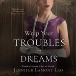 Wrap Your Troubles in Dreams cover image