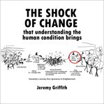 The Shock of Change That Understanding the Human Condition Brings cover image