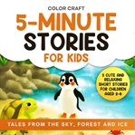 5-Minute Stories for Kids: Tales From the Sky, Forest and Ice for Bedtime Reading cover image
