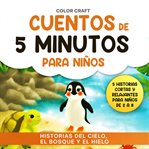 Cuentos De 5 Minutos Para Niños: Historias Del Cielo, El Bosque Y El Hielo cover image