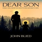Dear Son: Inside I Will Show You How to Find and Keep a Wife cover image