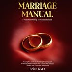 Marriage Manual : From Courtship To Commitment cover image