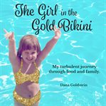 The Girl in the Gold Bikini : My Turbulent Journey Through Food and Family cover image