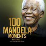 100 Mandela moments cover image