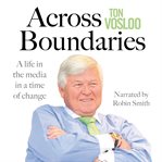 Across boundaries : a life in the media in a time of change cover image