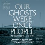 Our Ghosts Were Once People cover image