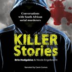 Killer stories : conversations with South African serial murderers cover image