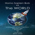 Homo sapien bob vs the world. A Competition of Epic Proportions cover image