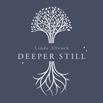 DEEPER STILL : finding clear minds and full hearts through biblical meditation cover image