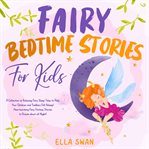 Fairy Bedtime Stories for Kids : A Collection of Relaxing Fairy Sleep Tales to Help Your Children And cover image
