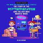The story of the kidtrepreneur and the boy who worked more cover image