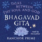 Bhagavad gita : talks between the soul and God cover image