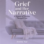 Grief and Her Narrative cover image