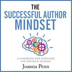 The Successful Author Mindset : a Handbook for Surviving the Writer's Journey cover image