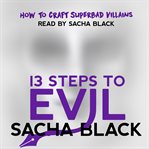 13 Steps to Evil : how to craft superbad villains cover image
