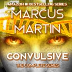 Convulsive: the complete series. A Pandemic Survival Near Future Thriller cover image