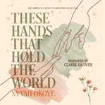 These Hands That Hold the World cover image