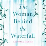 The Woman Behind the Waterfall cover image