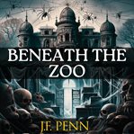Beneath the Zoo cover image