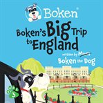 Bokeńs Big Trip to England! : Adventures of Boken cover image