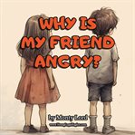 Why Is My Friend Angry? cover image