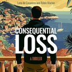 Consequential Loss : A Thriller cover image