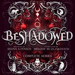 Beshadowed: Complete Urban Fantasy Series Omnibus : Books #1-4. Beshadowed cover image