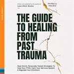 The Guide to Healing From Past Trauma cover image