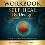 Self-heal by design : the role of micro-organisms for health. Health, Dieting & More cover image