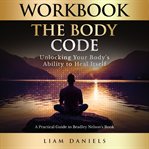 The body code : unlocking your body's ability to heal itself cover image