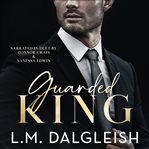 Guarded King : A Billionaire Workplace Romance cover image
